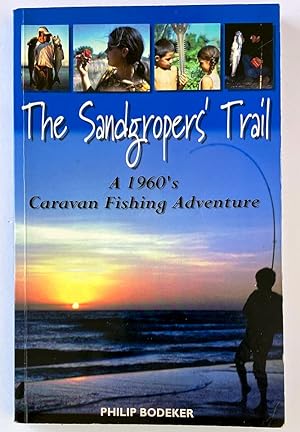Seller image for The Sandgropers' Trail: A 1960's Caravan Fishing Adventure by Philip Bodeker for sale by Book Merchant Bookstore