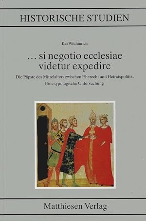 Bild des Verkufers fr . si negotio ecclesiae videtur expedire : die Ppste des Mittelalters zwischen Eherecht und Heiratspolitik ; eine typologische Untersuchung. von / Historische Studien ; Bd. 500 zum Verkauf von Schrmann und Kiewning GbR