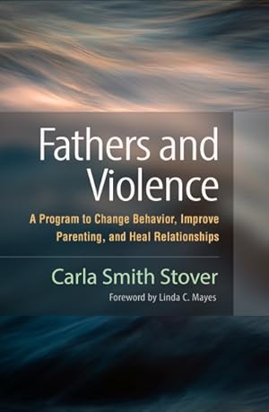 Imagen del vendedor de Fathers and Violence : A Program to Change Behavior, Improve Parenting, and Heal Relationships a la venta por GreatBookPrices