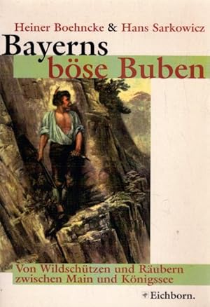 Bild des Verkufers fr Bayerns bse Buben: Von Wildschtzen und Rubern zwischen Main und Bodensee zum Verkauf von AMAHOFF- Bookstores