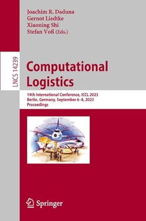 Bild des Verkufers fr Computational Logistics : 14th International Conference, ICCL 2023, Berlin, Germany, September 68, 2023, Proceedings zum Verkauf von AHA-BUCH GmbH