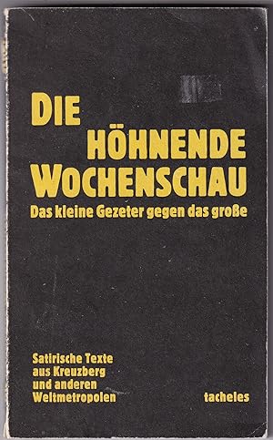 Bild des Verkufers fr Die hhnende Wochenschau: das kleine Gezeter gegen das groe - Satirische Teexte aus Kreuzberg und anderen Weltmetropolen zum Verkauf von Kultgut