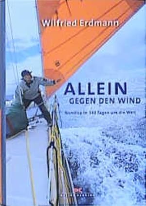 Allein gegen den Wind Nonstop in 343 Tagen um die Welt