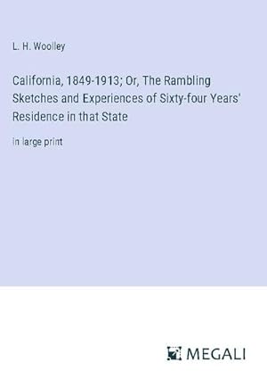 Immagine del venditore per California, 1849-1913; Or, The Rambling Sketches and Experiences of Sixty-four Years' Residence in that State venduto da BuchWeltWeit Ludwig Meier e.K.