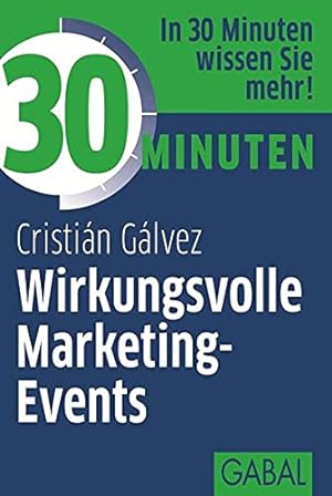 Seller image for 30 Minuten Wirkungsvolle Marketing-Events: In 30 Minuten wissen Sie mehr! Cristian Glvez for sale by Antiquariat Buchhandel Daniel Viertel