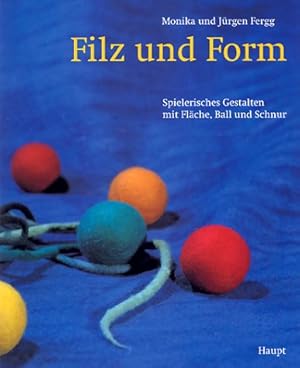 Seller image for Filz und Form spielerisches Gestalten mit Flche, Ball und Schnur for sale by Antiquariat Buchhandel Daniel Viertel