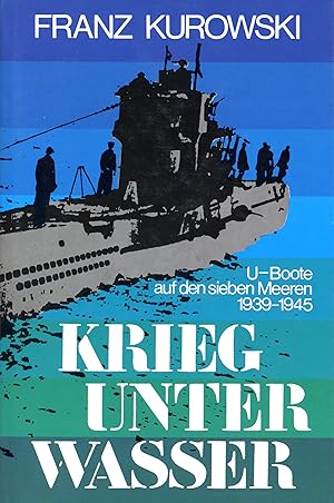 Imagen del vendedor de Krieg unter Wasser. U- Boote auf den sieben Meeren 1939 - 1945 U-Boote auf d. 7 Meeren 1939 - 1945 a la venta por Antiquariat Buchhandel Daniel Viertel