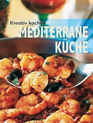 Seller image for Kreativ kochen - Mediterrane Kche [bers. aus dem Hollnd.: Christina Vogel-Bauer] for sale by Antiquariat Buchhandel Daniel Viertel