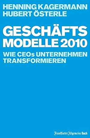 Seller image for Geschftsmodelle 2010: Wie CEOs Unternehmen transformieren wie CEOs Unternehmen transformieren for sale by Antiquariat Buchhandel Daniel Viertel