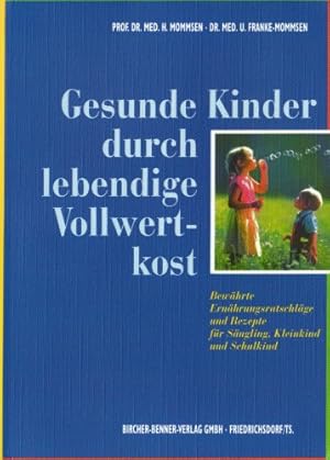 Bild des Verkufers fr Gesunde Kinder durch lebendige Vollwertkost: Bewhrte Ernhrungsratschlge und Rezepte fr Sugling, Kleinkind und Schulkind. Mit Speisepln. u. Rezepten bewhrte Ernhrungsratschlge u. Rezepte fr Sugling, Kleinkind u. Schulkind ; mit Speiseplnen u. Rezepten zum Verkauf von Antiquariat Buchhandel Daniel Viertel