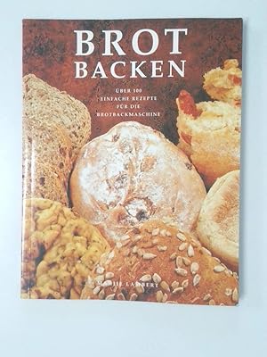 Seller image for Brot backen ber 100 einfache Rezepte fr die Brotbackmaschine for sale by Antiquariat Buchhandel Daniel Viertel