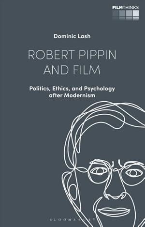 Image du vendeur pour Robert Pippin and Film : Politics, Ethics, and Psychology After Modernism mis en vente par GreatBookPrices