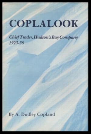 Seller image for COPLALOOK - Chief Trader, Hudson's Bay Company - 1923 - 1939 for sale by W. Fraser Sandercombe