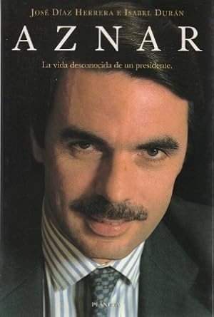 Imagen del vendedor de Aznar. La vida desconocida de un presidente . a la venta por Librera Astarloa