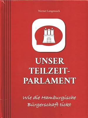 Bild des Verkufers fr Unser Teilzeitparlament. Wie die Hamburgische Brgerschaft tickt. (1. Aufl.). zum Verkauf von Antiquariat Reinhold Pabel