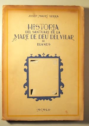 Imagen del vendedor de HISTORIA DEL SANTUARI DE LA MARE DE DEU DEL VILAR DE BLANES - Barcelona 1952 - Il lustrat a la venta por Llibres del Mirall