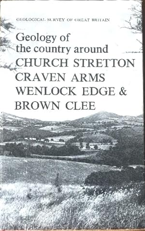 Seller image for GEOLOGY OF THE COUNTRY AROUND CHURCH STRETTON, CRAVEN ARMS, WENLOCK EDGE AND BROWN CLEE (Explanation of the One-inch Geological Survey Sheet 166, New Series) for sale by Douglas Books