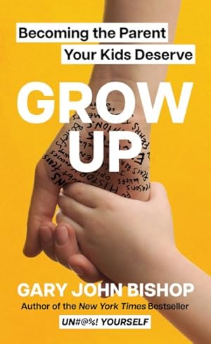 Bild des Verkufers fr Grow Up : Becoming the Parent Your Kids Deserve zum Verkauf von GreatBookPrices