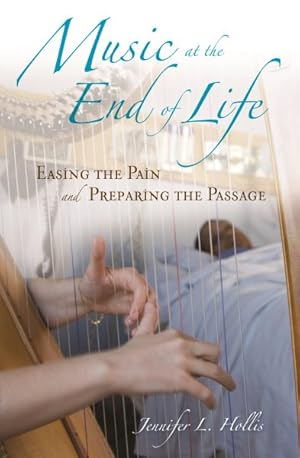 Bild des Verkufers fr Music at the End of Life : Easing the Pain and Preparing the Passage zum Verkauf von GreatBookPrices