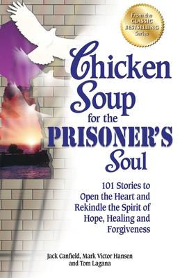 Bild des Verkufers fr Chicken Soup for the Prisoner\ s Soul: 101 Stories to Open the Heart and Rekindle the Spirit of Hope, Healing and Forgiveness zum Verkauf von moluna