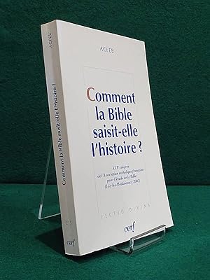 Seller image for Comment la Bible saisit-elle l'histoire ? Vingt-et-unime congrs de l'ACFEB (Issy-les-Moulineaux, 2005). Coll.  Lectio Divina , 215 for sale by Librairie Pierre BRUNET