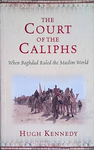 Bild des Verkufers fr The Court of the Caliphs: when Baghdad Ruled the Muslim World zum Verkauf von Klondyke