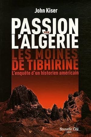 Seller image for Passion pour l'Algrie. Les moines de Tibhirine, l'enqute d'un historien amricain. Traduit de l'amricain par Henry Quinson, dition revue, corrige et mise  jour. for sale by Librairie Pierre BRUNET