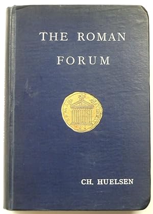 The Roman Forum: Its History and Its Monuments: Second Edition, Revised and Enlarged