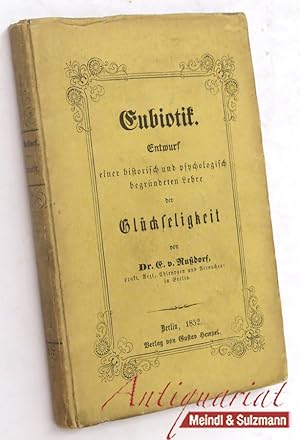 Eubiotik. Entwurf einer historisch und psychologisch begründeten Lehre der Glückseligkeit.