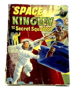 "Space" Kingley and the Secret Squadron