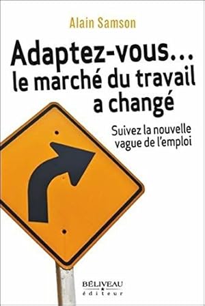 Immagine del venditore per Adaptez-vous. le march du travail a chang - Suivez la nouvelle vague de l'emploi venduto da Dmons et Merveilles