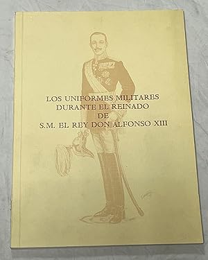 LOS UNIFORMES MILITARES DURANTE EL REINADO DE S.M. EL REY DON ALFONSO XIII