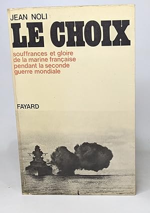 Immagine del venditore per Le choix - souffrances et gloires de la marine franaise pendant la seconde guerre mondiale venduto da crealivres