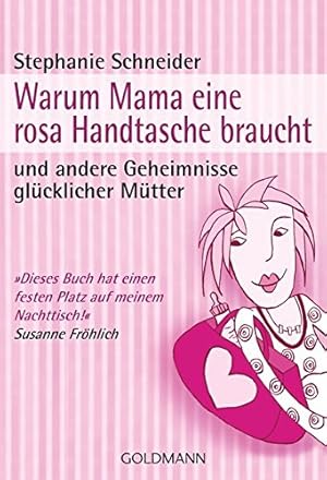 Bild des Verkufers fr Warum Mama eine rosa Handtasche braucht: und andere Geheimnisse glcklicher Mtter zum Verkauf von Gabis Bcherlager