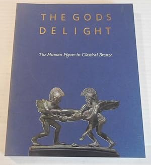 Seller image for THE GODS DELIGHT: The Human Figure in Classical Bronze. Organized by Arielle P. Kozloff and David Gordon Mitten. Sections by Suzannah Fabing, John J. Herrmann, Jr., and Marion True. With contributions by Cornelius C. Vermeule III. for sale by Blue Mountain Books & Manuscripts, Ltd.