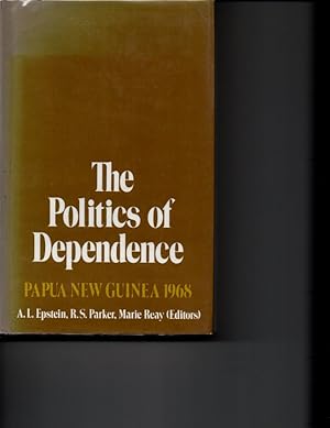 Seller image for The politics of dependence: Papua New Guinea 1968 for sale by Orca Knowledge Systems, Inc.