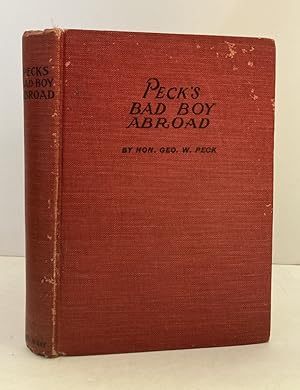 Seller image for Peck's Bad Boy Abroad: Being a Humorous Description of the Bad Boy and His Dad in Their Journeys Through Foreign Lands, Their Visits to Crowned Heads, the Manners and Customs of the People, and the Bad Boy's Never Ending Efforts to Provide Fun Wherever He Is. for sale by Peninsula Books