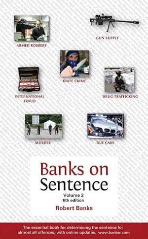 Image du vendeur pour Banks on Sentence: v. 2 (Banks on Sentence: The Essential Book for Determining the Sentence for Almost All Offences) mis en vente par WeBuyBooks