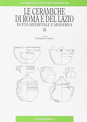 Seller image for Le ceramiche di Roma e del Lazio in et medievale e moderna (Vol. 3) for sale by Libreria sottomarina - Studio Bibliografico