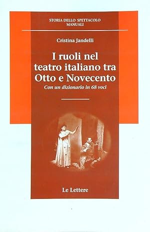 Bild des Verkufers fr I ruoli nel teatro italiano tra Otto e Novecento. Con un dizionario in 68 voci zum Verkauf von Librodifaccia