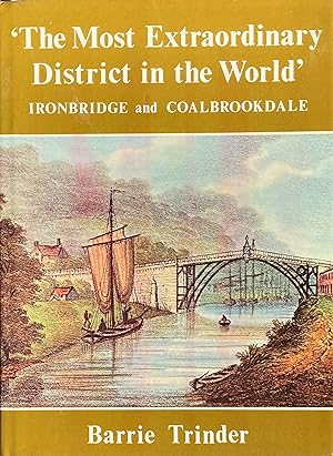 Seller image for The most extraordinary district in the world' - Ironbridge and Coalbrookdale for sale by Acanthophyllum Books