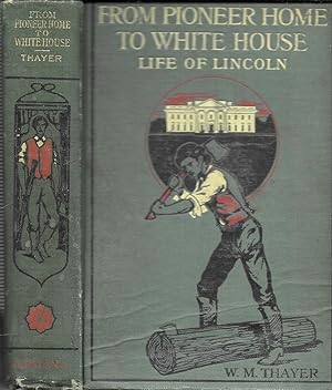 Imagen del vendedor de From Pioneer Home To White House: Life of Lincoln a la venta por GLENN DAVID BOOKS