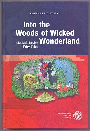 Seller image for Into the Woods of Wicked Wonderland: Musicals Revise Fairy Tales. (Anglistische Forschungen, Band 441). for sale by Die Wortfreunde - Antiquariat Wirthwein Matthias Wirthwein