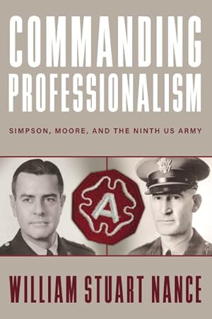 Imagen del vendedor de Commanding Professionalism : Simpson, Moore, and the Ninth Us Army a la venta por GreatBookPrices