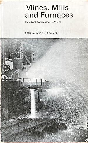 Bild des Verkufers fr Mines, mills and furnaces: an introduction to industrial archaeology in Wales zum Verkauf von Acanthophyllum Books