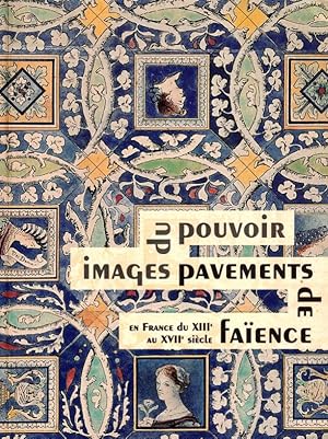 Image du vendeur pour Images du pouvoir Pavements de faence en France du XIIIe au XVIIe sicle. mis en vente par ARTLINK