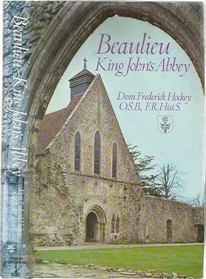 BEAULIEU KING JOHN'S ABBEY: A History of Beaulieu Abbey, Hampshire 1204-1538