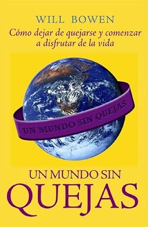 Imagen del vendedor de Un Mundo Sin Quejas: Cmo Dejar De Quejarse Y Comenzar A Disfrutar De La Vida (Spanish Edition) a la venta por Librairie Cayenne