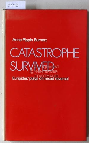 Catastrophe Survived. Euripides` Plays of Mixed Reversal.