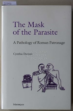 Bild des Verkufers fr The Mask of the Parasite. A Pathology of Roman Patronage. zum Verkauf von Antiquariat hinter der Stadtmauer